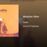 Il testo MISTICHE VIBRE di NEFFA è presente anche nell'album Arrivi e partenze (2001)