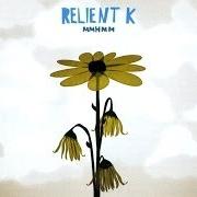 Il testo BE MY ESCAPE dei RELIENT K è presente anche nell'album Mmhmm (2004)