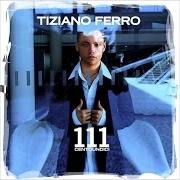 Il testo CENTOUNDICI di TIZIANO FERRO è presente anche nell'album 111 (2003)