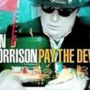 Il testo PAY THE DEVIL di VAN MORRISON è presente anche nell'album Pay the devil (2006)