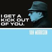 Il testo I GET A KICK OUT OF YOU di VAN MORRISON è presente anche nell'album Versatile (2017)