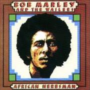 Il testo AFRICAN HERBSMAN di BOB MARLEY è presente anche nell'album African herbsman (1973)