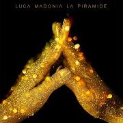 Il testo LA PIRAMIDE di LUCA MADONIA è presente anche nell'album La piramide (2019)