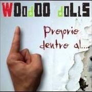 Il testo ILLUSIONI D'INVERNO dei WOODOO DOLLS è presente anche nell'album Proprio dentro al...