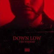 Il testo DOWN LOW di THE WEEKND è presente anche nell'album Down low (2018)
