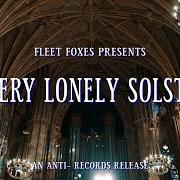 Il testo WADING IN WAIST-HIGH WATER (SOLSTICE VERSION) dei FLEET FOXES è presente anche nell'album A very lonely solstice (2021)