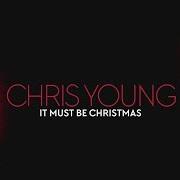 Il testo IT MUST BE CHRISTMAS di CHRIS YOUNG è presente anche nell'album It must be christmas (2016)