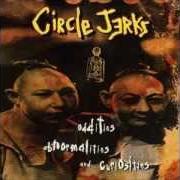 Il testo 22 dei THE CIRCLE JERKS è presente anche nell'album Oddities, abnormalities, & curiosities (1995)