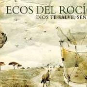 Il testo DE VERDAD QUE NO LO SE, (3ª PARTE) degli ECOS DEL ROCÍO è presente anche nell'album Dios te salve, señora (2010)