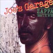 Il testo JOE'S GARAGE di FRANK ZAPPA è presente anche nell'album Joe's garage acts i, ii & iii (1979)