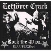 Il testo JESUS HAS A PLACE 4 ME (ROCK THE 40 OZ.) dei LEFTOVER CRACK è presente anche nell'album Rock the 40 oz: reloaded (2004)