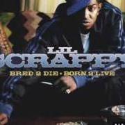 Il testo BORN TO LIVE di LIL SCRAPPY è presente anche nell'album Bred 2 die born 2 live (2006)