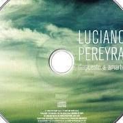 Il testo SIN TI, SIN MI di LUCIANO PEREYRA è presente anche nell'album Dispuesto a amarte (2006)