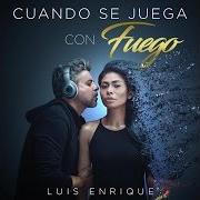 Il testo CUANDO SE JUEGA CON FUEGO di LUIS ENRIQUE è presente anche nell'album Cuando se juega con fuego (2016)