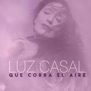 Il testo VOLVER A COMENZAR di LUZ CASAL è presente anche nell'album Que corra el aire (2018)