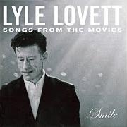 Il testo STRAIGHTEN UP AND FLY RIGHT di LYLE LOVETT è presente anche nell'album Smile: songs from the movies (2003)