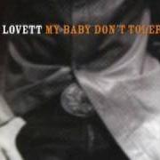 Il testo WORKING TOO HARD di LYLE LOVETT è presente anche nell'album My baby don't tolerate (2003)