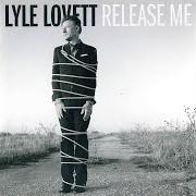 Il testo RELEASE ME di LYLE LOVETT è presente anche nell'album Release me (2012)