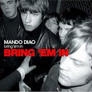 Il testo THE BAND dei MANDO DIAO è presente anche nell'album Bring 'em in (2002)