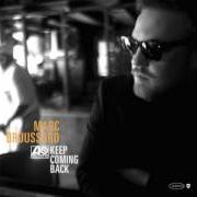 Il testo KEEP COMING BACK di MARC BROUSSARD è presente anche nell'album Keep coming back (2008)