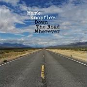 Il testo WHEN YOU LEAVE di MARK KNOPFLER è presente anche nell'album Down the road wherever (2018)