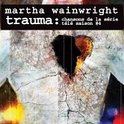 Il testo REDONNE MON CŒUR di MARTHA WAINWRIGHT è presente anche nell'album Trauma : chansons de la série télé saison #4 (2013)