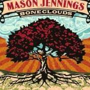 Il testo GENTLEST HAMMER di MASON JENNINGS è presente anche nell'album Boneclouds (2006)