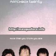 Il testo ALL I NEED di MATCHBOX 20 è presente anche nell'album More than you think you are (2003)