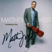 Il testo ALL THE BROKEN PIECES di MATTHEW WEST è presente anche nell'album Something to say (2007)