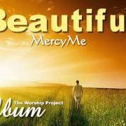 Il testo BEAUTIFUL dei MERCYME è presente anche nell'album The worship project (1999)