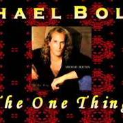 Il testo THE ONE THING di MICHAEL BOLTON è presente anche nell'album The one thing (1993)