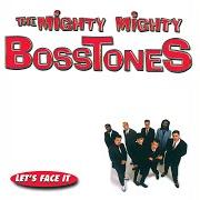 Il testo LET'S FACE IT di MIGHTY MIGHTY BOSSTONES è presente anche nell'album Lets face it (1997)