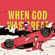 Il testo WHEN GOD WAS GREAT di MIGHTY MIGHTY BOSSTONES è presente anche nell'album When god was great (2021)