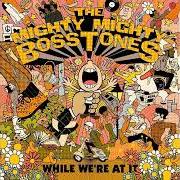 Il testo THE MAD DASH di MIGHTY MIGHTY BOSSTONES è presente anche nell'album While we're at it (2018)