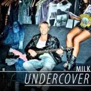 Il testo BETTE DAVID EYES dei MILK INC. è presente anche nell'album Undercover (2013)
