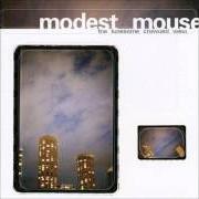 Il testo TEETH LIKE GOD'S SHOESHINE dei MODEST MOUSE è presente anche nell'album The lonesome crowded west (1997)