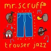 Il testo HERE WE GO di MR. SCRUFF è presente anche nell'album Trouser jazz (2002)