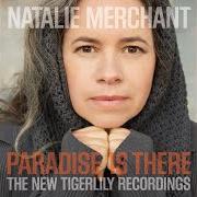 Il testo WHERE I GO di NATALIE MERCHANT è presente anche nell'album Paradise is there (2015)