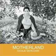 Il testo JUST CAN'T LAST di NATALIE MERCHANT è presente anche nell'album Motherland (2001)