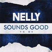 Il testo SOUNDS GOOD TO ME di NELLY è presente anche nell'album Sounds good to me (2017)