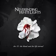 Il testo BLACK IS THE COLOUR OF MY TRUE LOVE'S HEART di NEVERENDING WHITE LIGHTS è presente anche nell'album Act ii: the blood and the life eternal (2007)