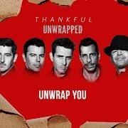 Il testo UNWRAP YOU dei NEW KIDS ON THE BLOCK è presente anche nell'album Thankful (unwrapped) (2017)