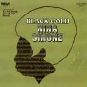 Il testo INTRODUCTION/BLACK IS THE COLOR OF MY TRUE LOVE'S HAIR di NINA SIMONE è presente anche nell'album Black gold (1970)