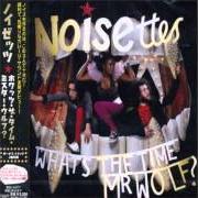 Il testo CANNOT EVEN (BREAK FREE) dei NOISETTES è presente anche nell'album What's the time mr. wolf (2007)