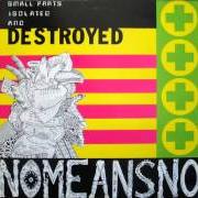 Il testo AND THAT'S SAD di NOMEANSNO è presente anche nell'album Small parts isolated and destroyed (1988)