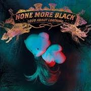 Il testo GENUINE MALAISE AND MISERY dei NONE MORE BLACK è presente anche nell'album Loud about loathing [ep] (2004)