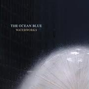 Il testo PEDESTRIAN dei THE OCEAN BLUE è presente anche nell'album Waterworks (2004)