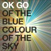 Il testo END LOVE degli OK GO è presente anche nell'album Of the blue colour of the sky