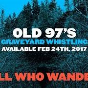 Il testo IRISH WHISKEY PRETTY GIRLS degli OLD 97'S è presente anche nell'album Graveyard whistling (2017)