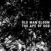 Il testo A HIDEOUS NIGHTMARE LIE UPON THE WORLD degli OLD MAN GLOOM è presente anche nell'album The ape of god ii (2014)